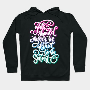 Girls Should Never Be Afraid To Be Smart Hoodie